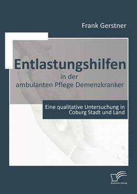 Frank Gerstner - Entlastungshilfen in der ambulanten Pflege Demenzkranker, Häftad