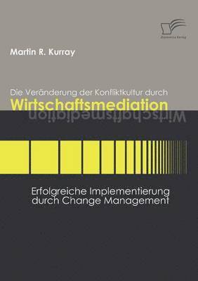 bokomslag Die Vernderung der Konfliktkultur durch Wirtschaftsmediation