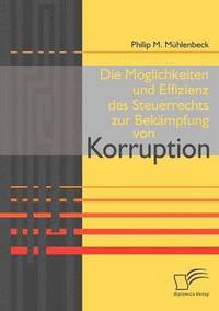 bokomslag Die Mglichkeiten und Effizienz des Steuerrechts zur Bekmpfung von Korruption
