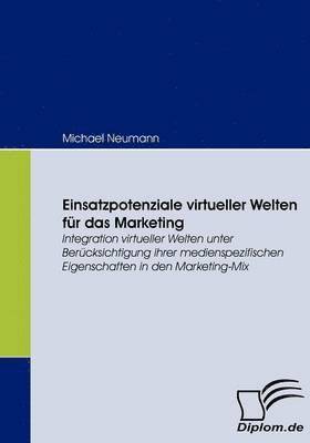 Michael Neumann - Einsatzpotenziale virtueller Welten für das Marketing, Häftad