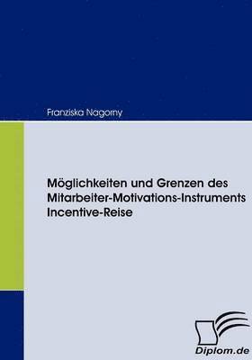 bokomslag Mglichkeiten und Grenzen des Mitarbeiter-Motivations-Instruments Incentive-Reise