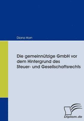 bokomslag Die gemeinntzige GmbH vor dem Hintergrund des Steuer- und Gesellschaftsrechts