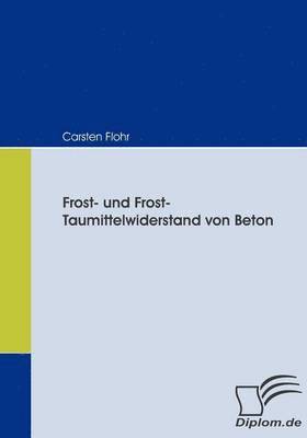 Carsten Flohr - Frost- und Frost-Taumittelwiderstand von Beton, Häftad