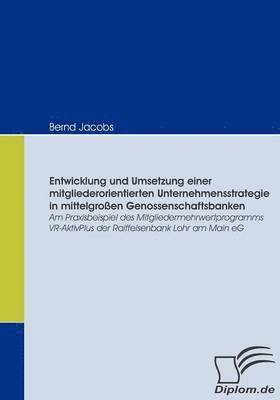 bokomslag Entwicklung und Umsetzung einer mitgliederorientierten Unternehmensstrategie in mittelgroen Genossenschaftsbanken