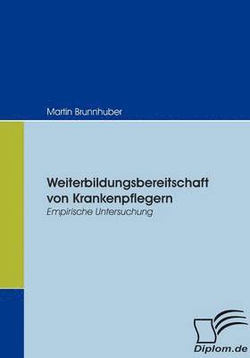 Martin Brunnhuber - Weiterbildungsbereitschaft von Krankenpflegern, Häftad