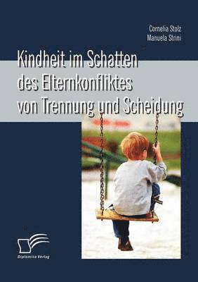 Kindheit im Schatten des Elternkonfliktes von Trennung und Scheidung 1