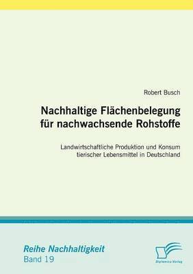 Robert Busch - Nachhaltige Flächenbelegung für nachwachsende Rohstoffe, Häftad