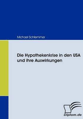 Michael Schlemmer - Hypothekenkrise in den USA und ihre Auswirkungen, Häftad