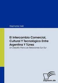 bokomslag El Intercambio Comercial, Cultural Y Tecnolgico Entre Argentina Y Tnez
