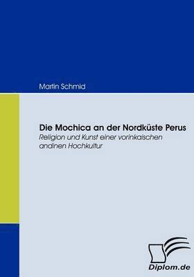 Martin Schmid - Mochica an der Nordküste Perus, Häftad