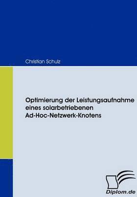 Christian Schulz - Optimierung der Leistungsaufnahme eines solarbetriebenen Ad-Hoc-Netzwerk-Knotens, Häftad