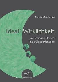 bokomslag Ideal und Wirklichkeit in Hermann Hesses 'Das Glasperlenspiel'