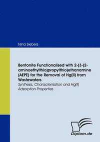 bokomslag Bentonite Functionalised with 2-(3-(2-aminoethylthio)propylthio)ethanamine (AEPE) for the Removal of Hg(II) from Wastewaters