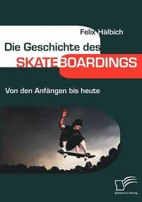 bokomslag Die Geschichte des Skateboardings