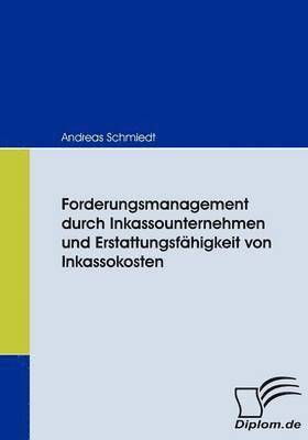 bokomslag Forderungsmanagement durch Inkassounternehmen und Erstattungsfhigkeit von Inkassokosten