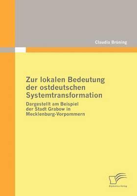 Claudia Brüning - Zur lokalen Bedeutung der ostdeutschen Systemtransformation, Häftad