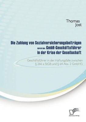 bokomslag Die Zahlung von Sozialversicherungsbeitrgen durch den GmbH-Geschftsfhrer in der Krise der Gesellschaft