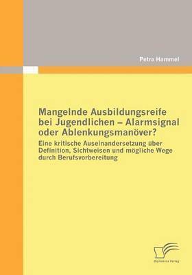 Petra Hammel - Mangelnde Ausbildungsreife bei Jugendlichen - Alarmsignal oder Ablenkungsmanöver?, Häftad