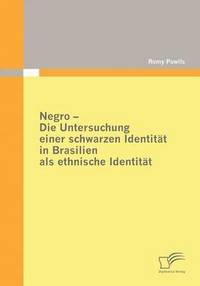 bokomslag Negro - Die Untersuchung einer schwarzen Identitt in Brasilien als ethnische Identitt