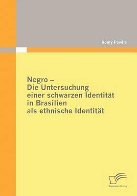 Negro - Die Untersuchung einer schwarzen Identitt in Brasilien als ethnische Identitt 1