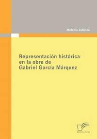 bokomslag Representacin histrica en la obra de Gabriel Garca Mrquez