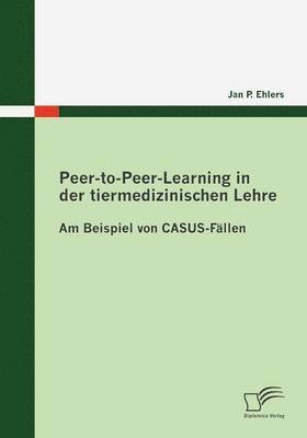 Jan P Ehlers, Jan P. Ehlers - Peer-to-Peer-Learning in der tiermedizinischen Lehre, Häftad