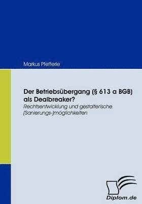 bokomslag Der Betriebsbergang ( 613 a BGB) als Dealbreaker?