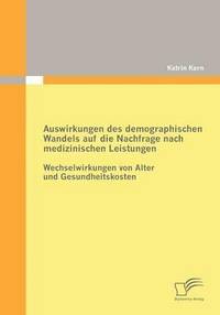 bokomslag Auswirkungen des demographischen Wandels auf die Nachfrage nach medizinischen Leistungen