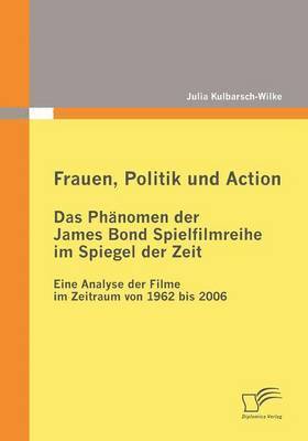 Frauen, Politik und Action - Das Phnomen der James Bond Spielfilmreihe im Spiegel der Zeit 1