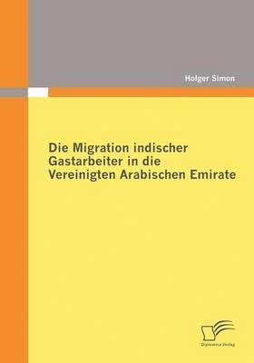 bokomslag Die Migration indischer Gastarbeiter in die Vereinigten Arabischen Emirate