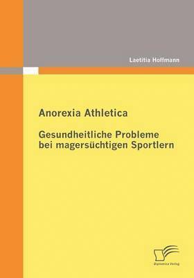 bokomslag Anorexia Athletica - Gesundheitliche Probleme bei magerschtigen Sportlern