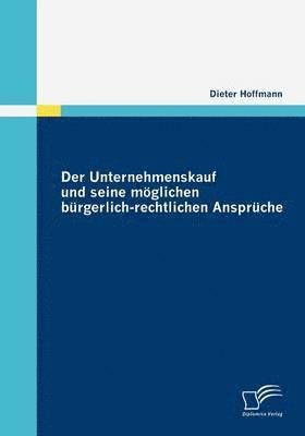 Dieter Hoffmann - Unternehmenskauf und seine möglichen bürgerlich-rechtlichen Ansprüche, Häftad