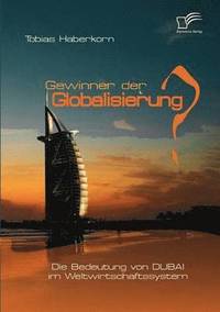 bokomslag Gewinner der Globalisierung? Die Bedeutung von Dubai im Weltwirtschaftssystem