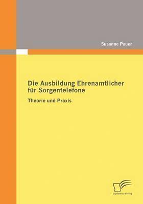 bokomslag Die Ausbildung Ehrenamtlicher fr Sorgentelefone