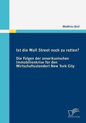 bokomslag Ist die Wall Street noch zu retten? Die Folgen der amerikanischen Immobilienkrise fr den Wirtschaftsstandort New York City