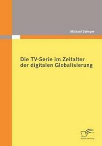 bokomslag Die TV-Serie im Zeitalter der digitalen Globalisierung