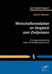 bokomslag Wirtschaftsmediation im Vergleich zum Zivilprozess