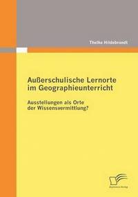 bokomslag Auerschulische Lernorte im Geographieunterricht - Ausstellungen als Orte der Wissensvermittlung?