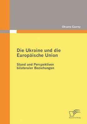 Oksana Czarny - Ukraine und die Europäische Union, Häftad