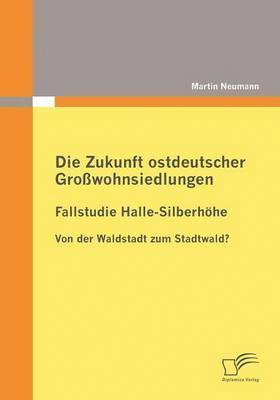 bokomslag Die Zukunft ostdeutscher Growohnsiedlungen