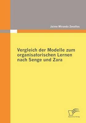 Jaime Miranda Zevallos - Vergleich der Modelle zum organisatorischen Lernen nach Senge und Zara, Häftad