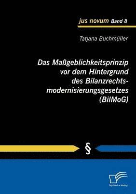 Tatjana Buchmüller - Maßgeblichkeitsprinzip vor dem Hintergrund des Bilanzrechtsmodernisierungsgesetzes (BilMoG), Häftad