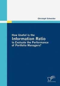 bokomslag How Useful is the Information Ratio to Evaluate the Performance of Portfolio Managers?