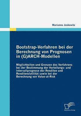 Bootstrap-Verfahren bei der Berechnung von Prognosen in (G)ARCH-Modellen 1