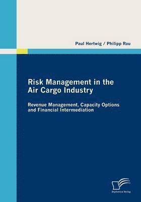 Paul Hertwig, Philipp Rau - Risk Management in the Air Cargo Industry, Häftad