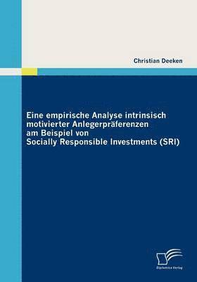 Eine empirische Analyse intrinsisch motivierter Anlegerprferenzen am Beispiel von Socially Responsible Investments (SRI) 1