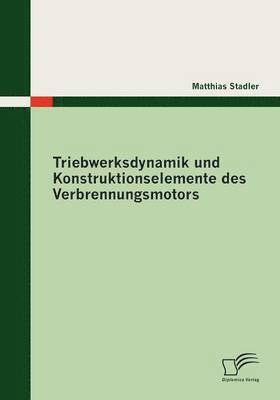 Triebwerksdynamik und Konstruktionselemente des Verbrennungsmotors 1