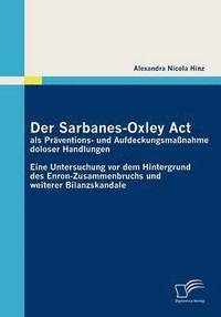 bokomslag Der Sarbanes-Oxley Act als Prventions- und Aufdeckungsmanahme doloser Handlungen