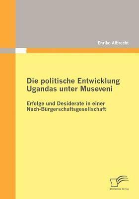 Die Politische Entwicklung Ugandas Unter Museveni 1