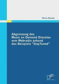 bokomslag Abgrenzung des Music on Demand Dienstes vom Webradio anhand des Beispiels &quot;StayTuned&quot;